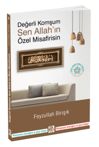 Değerli Komşum, Sen Allah'ın Özel Misafirisin
