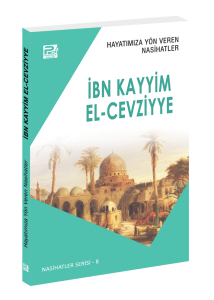 Hayatımıza Yön Veren Nasihatler / İbn Kayyim El-Cevziyye